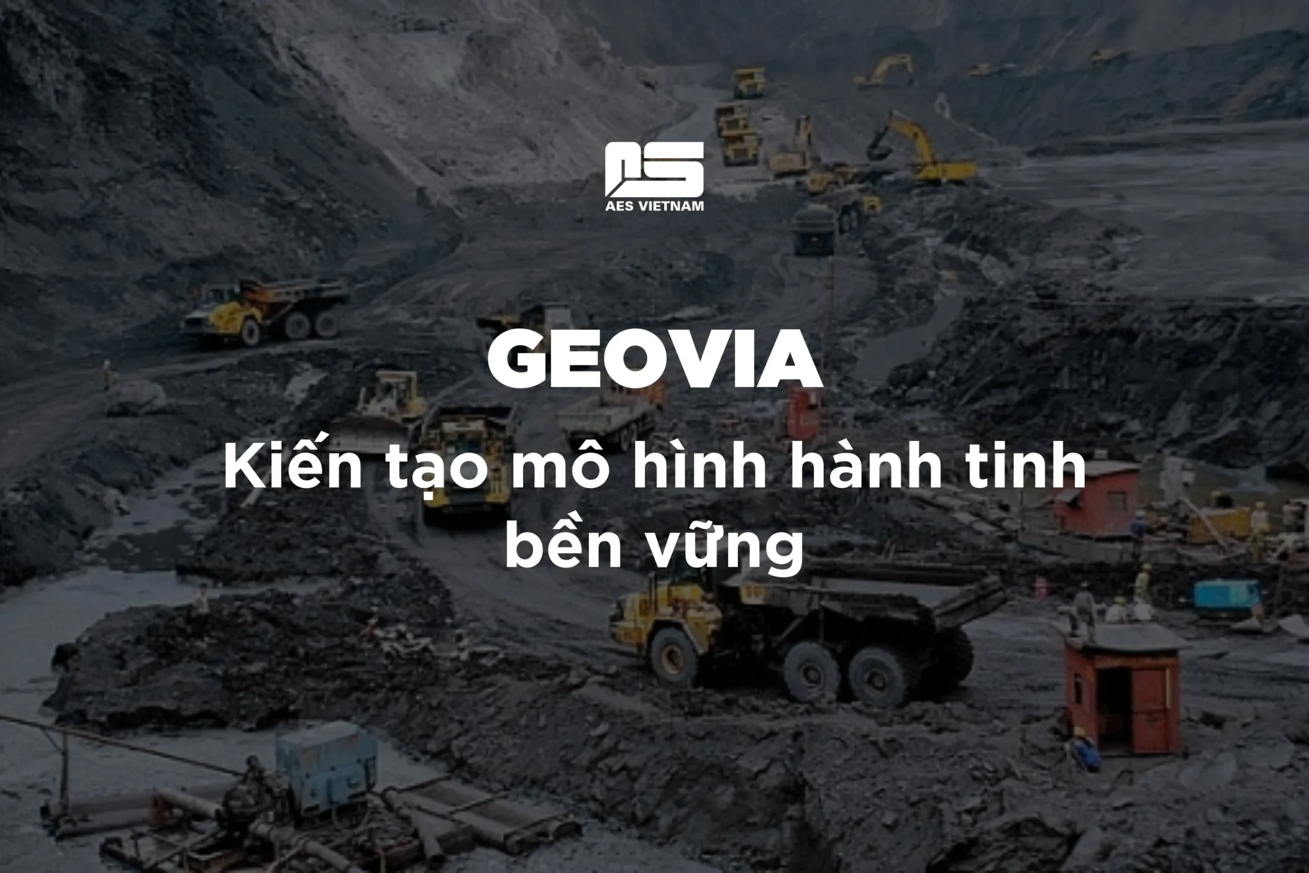 GEOVIA – Kiến tạo mô hình hành tinh bền vững