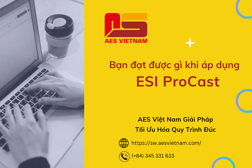 Các Ví Dụ Thành Công Khi Sử Dụng ESI ProCast Trong Sản Xuất - AES Việt Nam Giải Pháp Tối Ưu Hóa Quy Trình Đúc